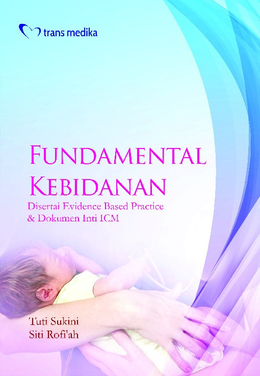 Fundamental Kebidanan; Disertai Evidence Based Practice &amp; Dokumen Inti ICM